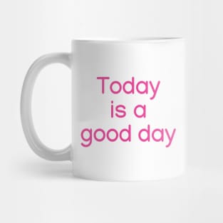 Today is a good day Pink Mug